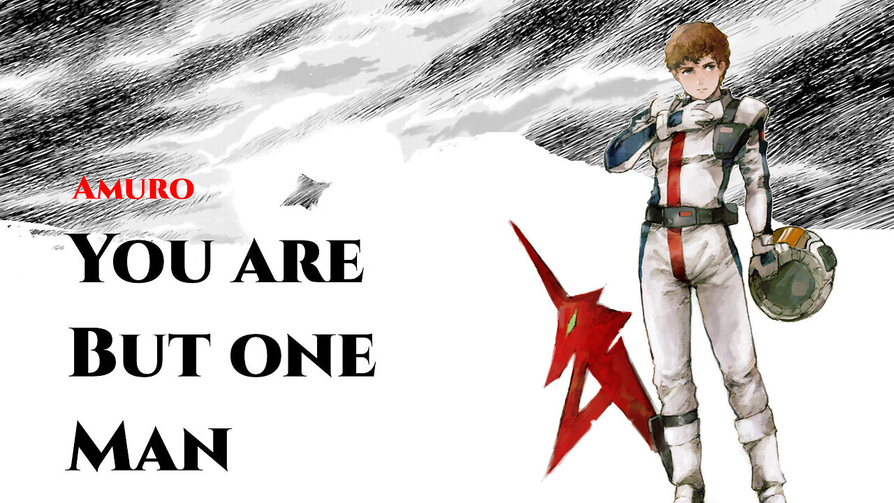 Gundam Amuro Ray AMV - You are But One Man