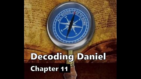 Decoding Daniel Chapter 11.