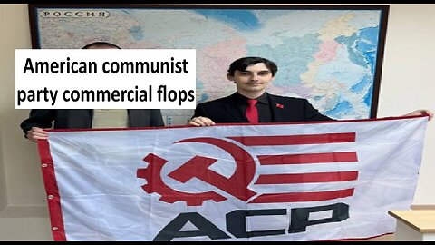 American Communist party commercial flops, they don’t know how to work