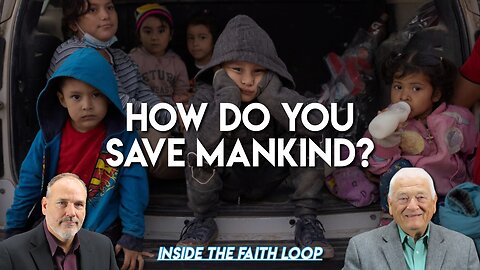 How Do You Save Mankind? | Inside the Faith Loop