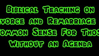 Biblical Teaching on Divorce and Remarriage is Common Sense For Those Without an Agenda