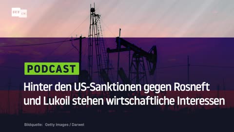 Hinter den US-Sanktionen gegen Rosneft und Lukoil stehen wirtschaftliche Interessen