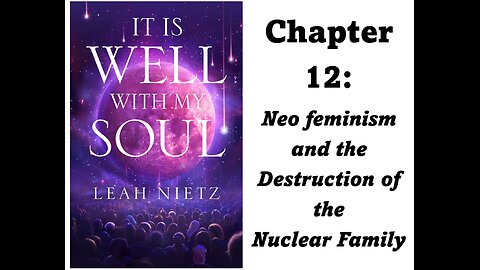 It Is Well With My Soul: Chapter 12 - Neo feminism and the Destruction of the Nuclear Family