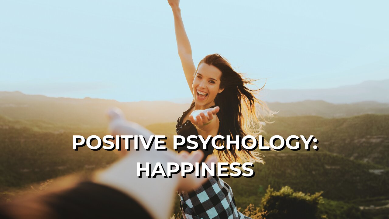 LOG#76 – Positive Psychology: Happiness