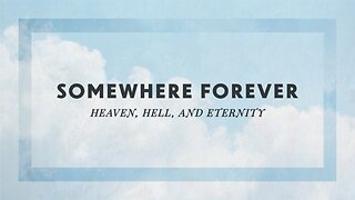 Pastor Tyler Gillit, Series: Somewhere Forever: Heaven, Hell, and Eternity, Crossing the River - Part 1, 2 Corinthians 5:1-9