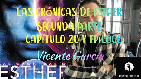 48-Las crónicas de Esther de Vicente García. Segunda parte. Capítulo 20 y epílogo. Final del libro