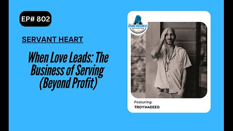 When Love Leads: The Business of Serving (Beyond Profit) with Troy Hadeed