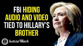 FBI Hiding Audio and Video Tied To Hillary’s Brother