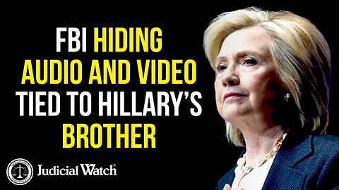 FBI Hiding Audio and Video Tied To Hillary’s Brother