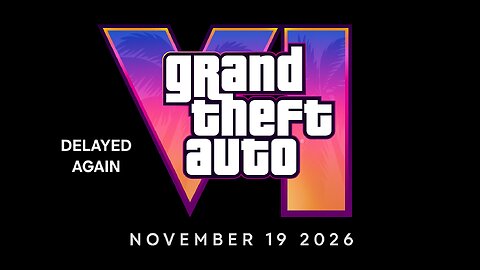 GTA 6 IS DELAYED AGAIN UNTIL NOVEMBER 19TH, 2026!