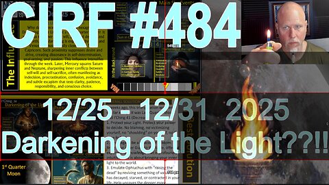 CIRF #484 Darkening of the Light??!! 12/25 - 12/31 2025