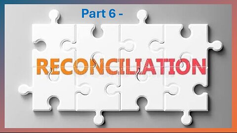 Part 6 - Reconciliation - Year 4 -- *Cutting Through Alan Watt & Melissa Read*