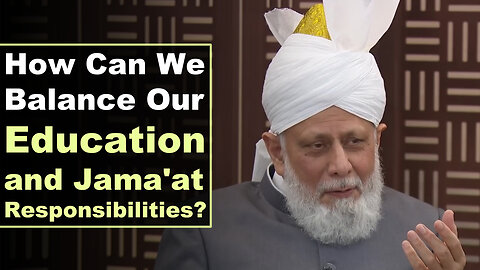 How Can We Balance Our Education and Jama'at Responsibilities?