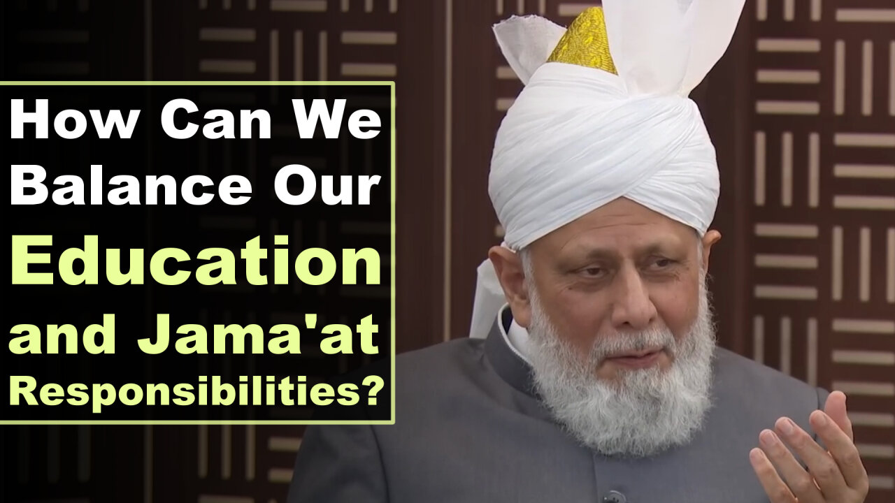 How Can We Balance Our Education and Jama'at Responsibilities?