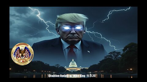 Situation Update w/ Mike King (11.17.25 @ 9PM EDT)