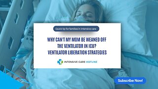 Why Can't My Mom Be Weaned Off the Ventilator in ICU? Ventilator Liberation Strategies