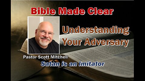 Understanding Your Adversary; Satan is an Imitator, Pastor Scott Mitchell
