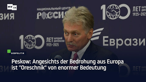 Peskow: Angesichts der Bedrohung aus Europa ist "Oreschnik" von enormer Bedeutung