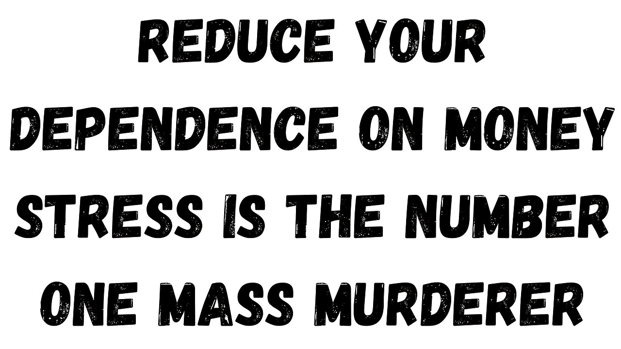 08 Key Takeaway: Reduce your Dependence on Money, Stress is the number One Mass Murderer
