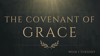 The Covenant of Grace Week 1 Tuesday