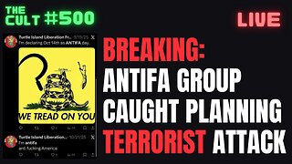 The Cult #500: BREAKING - Antifa Group Caught Planning Terrorist Attack, and FBI Screws It Up