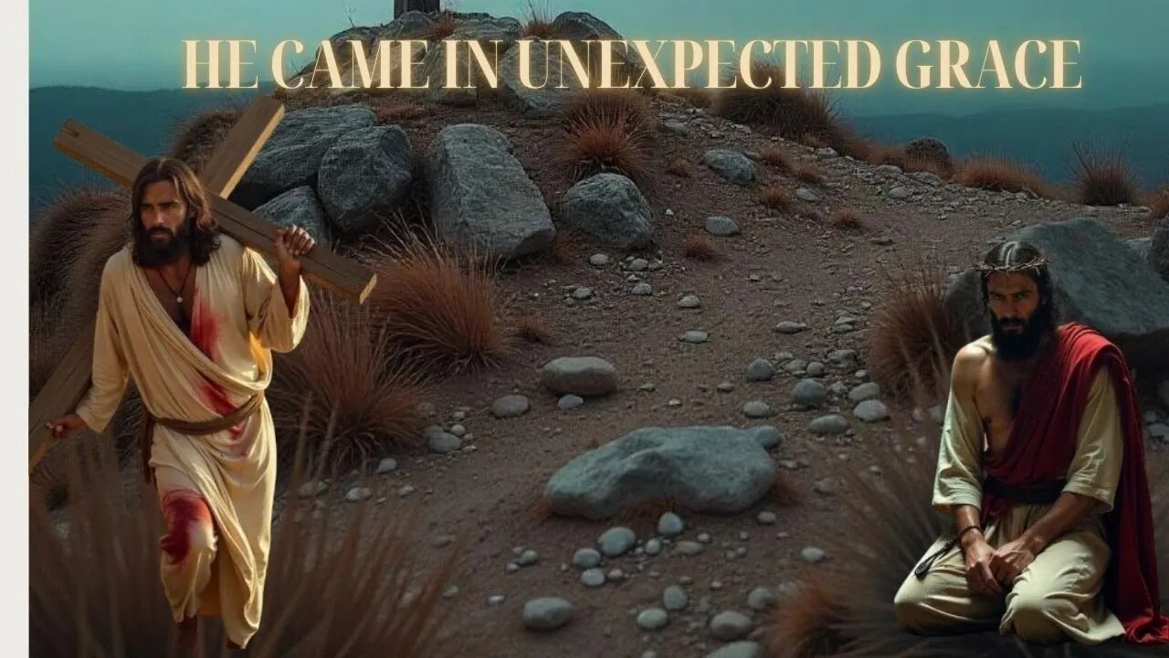 He Came In Unexpected Grace