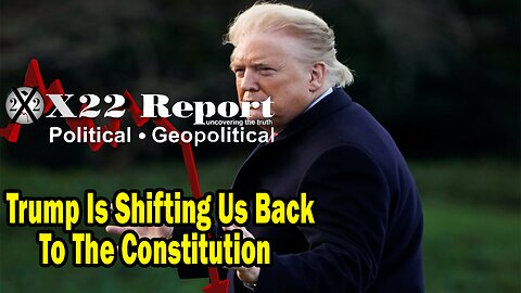 X22 Report - The [DS] One World Gov Is Over, Trump Is Shifting Us Back To The Constitution 