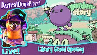 Garden Story ~LIVE!~ Library Grand Opening