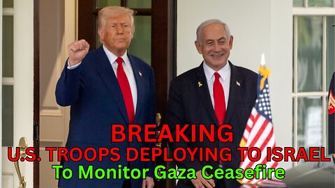 BREAKING: U.S. TROOPS DEPLOYING TO ISRAEL To Monitor Gaza Ceasefire [EP 4756]