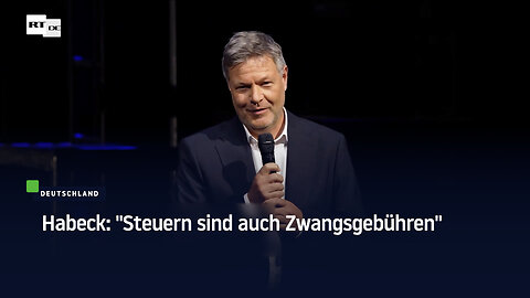 Habeck: "Steuern sind auch Zwangsgebühren"