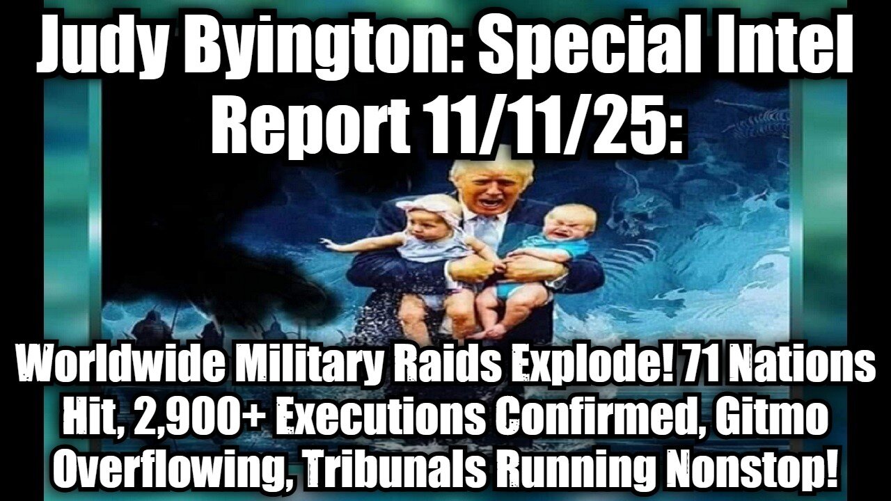 Judy Byington: Special Intel Report 11/11/25: Worldwide Military Raids Explode! 71 Nations Hit, 2,900+ Executions Confirmed, Gitmo Overflowing, Tribunals Running Nonstop!