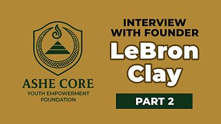 Interview with LeBron Clay PT 2, Founder of Ashe Core Youth Empowerment Foundation