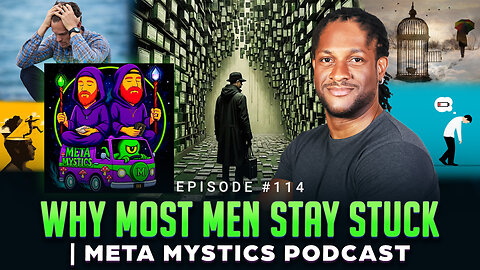 Episode #114 - Why Most Men Stay Stuck | Meta Mystics Podcast