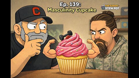 The Sunday Stew Pot ep 139 Masculinity Cupcake