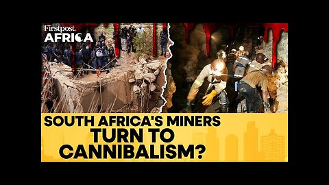 South Africa: Trapped Illegal Miners at Stilfontein Claim Turning to Cannibalism | Firstpost Africa