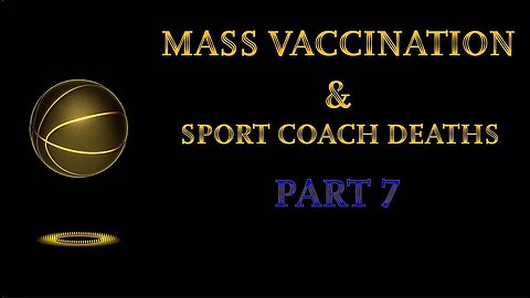 Mass Vaccination and SPORT COACH Deaths - Part 7