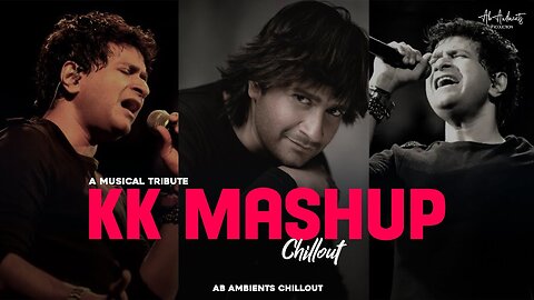 KK Mashup (Musical Tribute) - Chillout Mix | AB Ambients | Best of kk songs & Emraan Hashmi