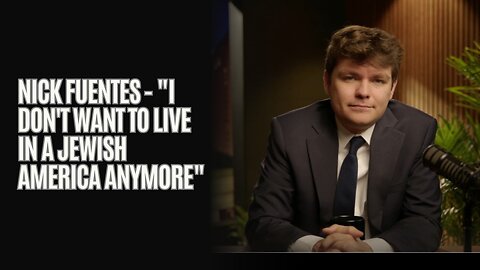 Nick Fuentes - "I Don't Want To Live In A Jewish America Anymore"