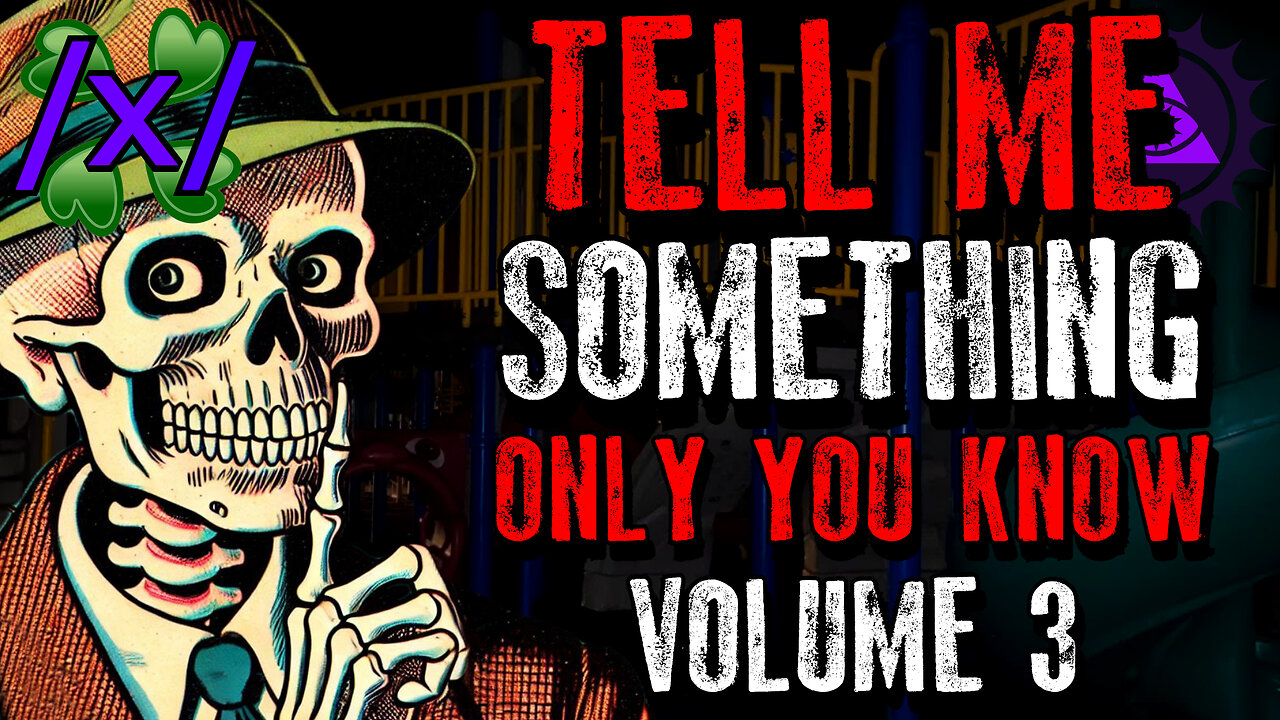 Tell Me Something Only You Know Volume 3 | 4chan /x/ Paranormal Greentext Stories Thread