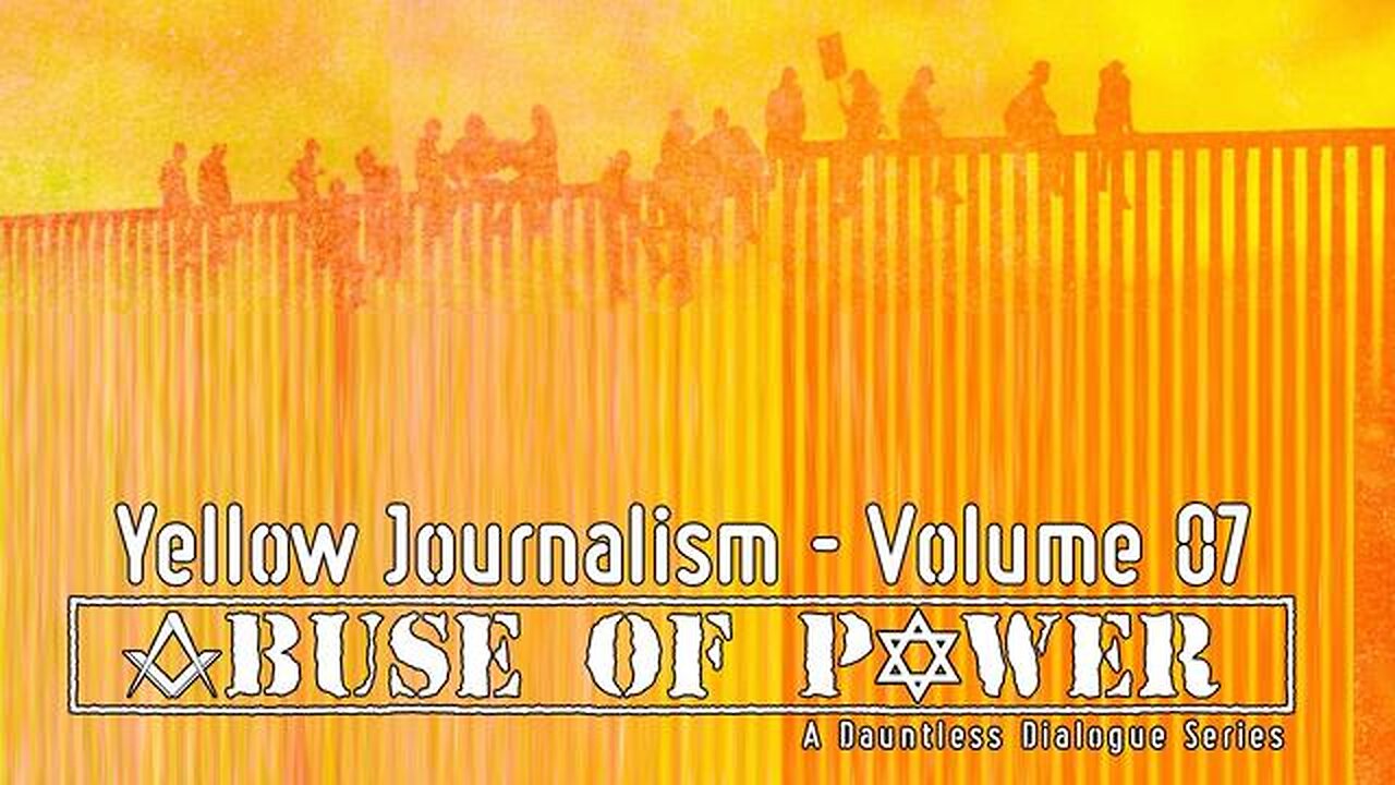 Abuse of Power: Yellow Journalism | Part 7