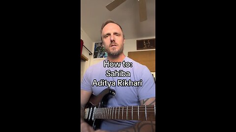 How to: Sahiba - Aditya Rikhari