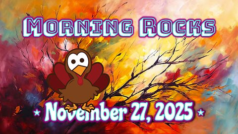 🦃 Morning Rocks - 11.27.25