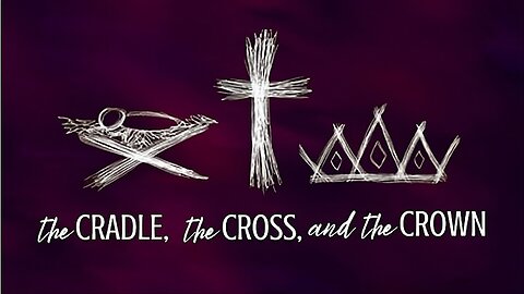 12.21.25 Christmas 2025 - The Cradle, The Cross, and The Crown
