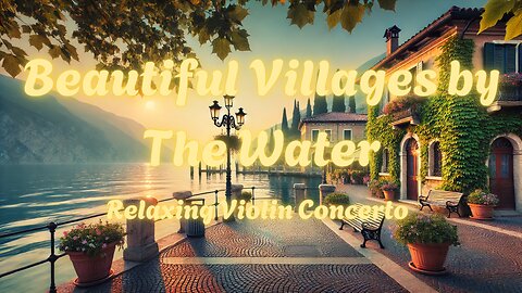 Villages by Water | Relaxing Violin Concerto 2025 🌊 🎻