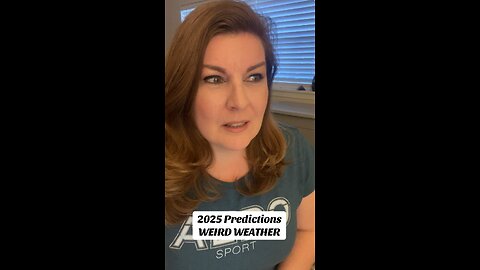 2025 PREDICTIONS: Weird Weather