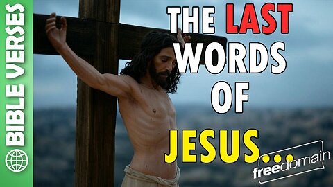 The Last Words of JESUS! Bible Verses