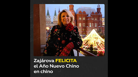 María Zajárova habla en chino para felicitar por el Nuevo Año Chino