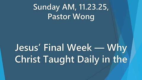 Jesus’ Final Week — Why Christ Taught Daily in the Temple | Sun AM 11.23.25
