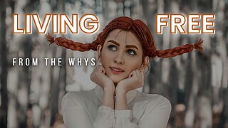 LIVING FREE FROM THE WHYS: Finding Freedom In Christ