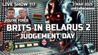 LIVE SHOW 117: BRITS IN BELARUS 2 – JUDGEMENT DAY